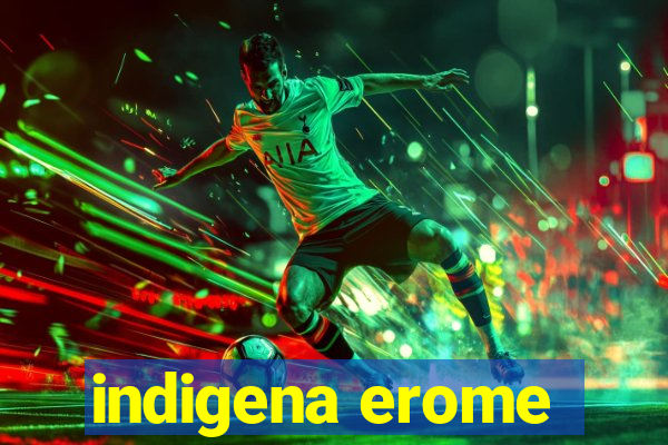 indigena erome